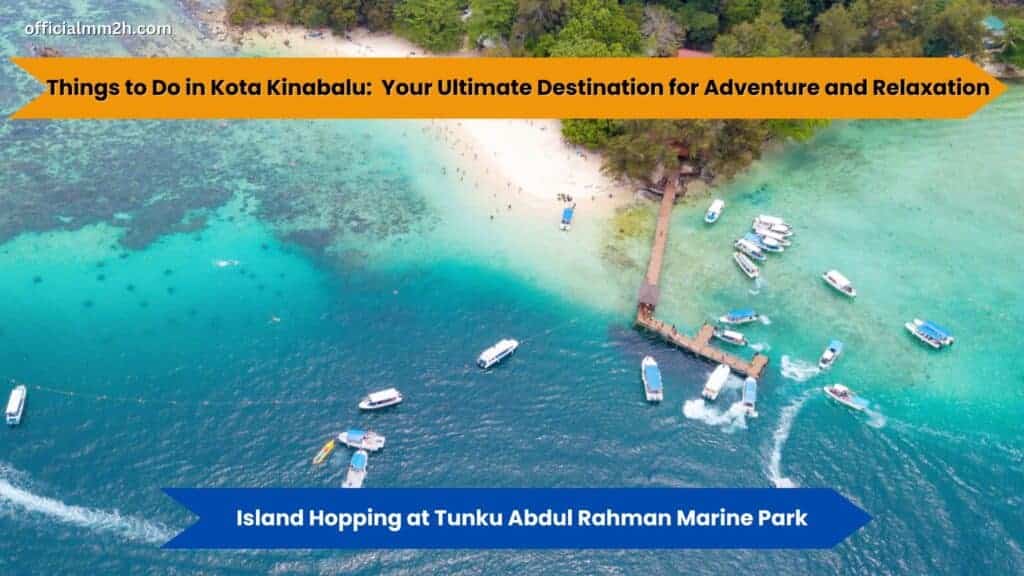 things to do in kota kinabalu with tunku andul rahman marine park