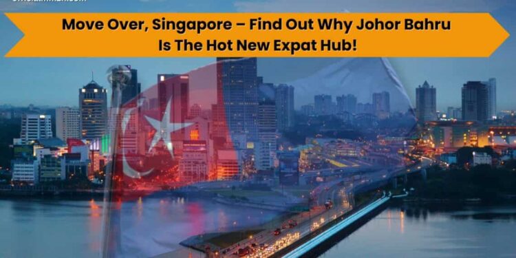 why expatriates choose johor bahru