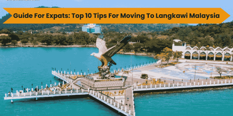 what you need to know tips for expats moving to langkawi malaysia